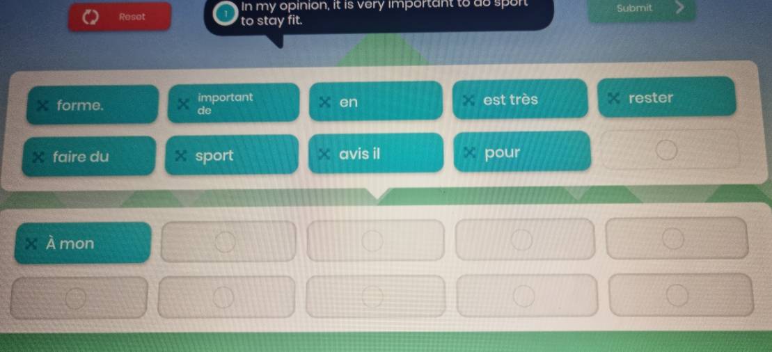 In my opinion, it is very important to do sport Submit 
Reset to stay fit. 
forme. important est très rester 
en 
de 
faire du sport avis il pour 
X 
À mon