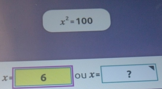 x^2=100
_ 
x= 1 □  6 | OU x=? 
^