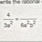 wrie the rational
 4/3a^2 =frac 6a^2b^2