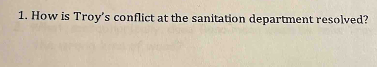 How is Troy’s conflict at the sanitation department resolved?