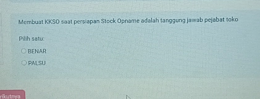 Membuat KKSO saat persiapan Stock Opname adalah tanggung jawab pejabat toko
Pilih satu:
BENAR
PALSU
rikutnya