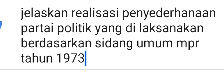 jelaskan realisasi penyederhanaan 
partai politik yang di laksanakan 
berdasarkan sidang umum mpr 
tahun 1973