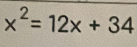 x^2=12x+34