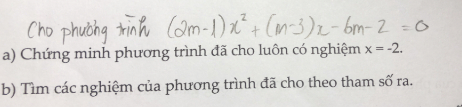 Chứng minh phương trình đã cho luôn có nghiệm x=-2. 
b) Tìm các nghiệm của phương trình đã cho theo tham số ra.