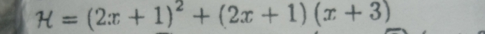 H=(2x+1)^2+(2x+1)(x+3)