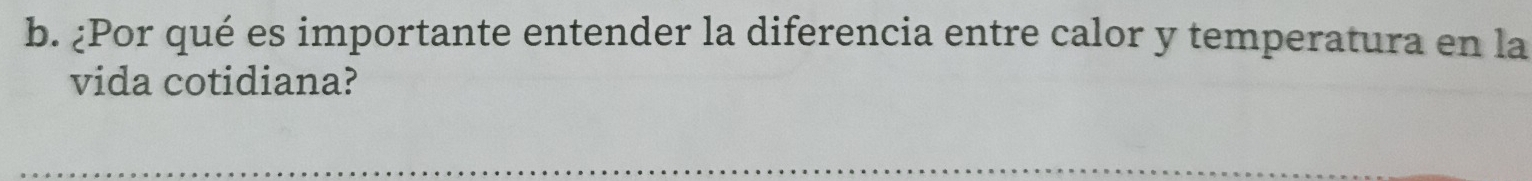 ¿Por qué es importante entender la diferencia entre calor y temperatura en la 
vida cotidiana?