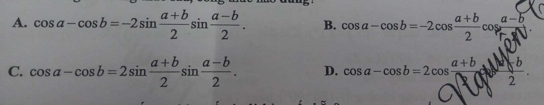 cos a-cos b=-2sin  (a+b)/2 sin  (a-b)/2 .
B. cos a-cos b=-2cos  (a+b)/2 cos  (a-b)/T 
C. cos a-cos b=2sin  (a+b)/2 sin  (a-b)/2 . cos a-cos b=2cos frac a+b
D.
2