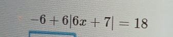 -6+6|6x+7|=18