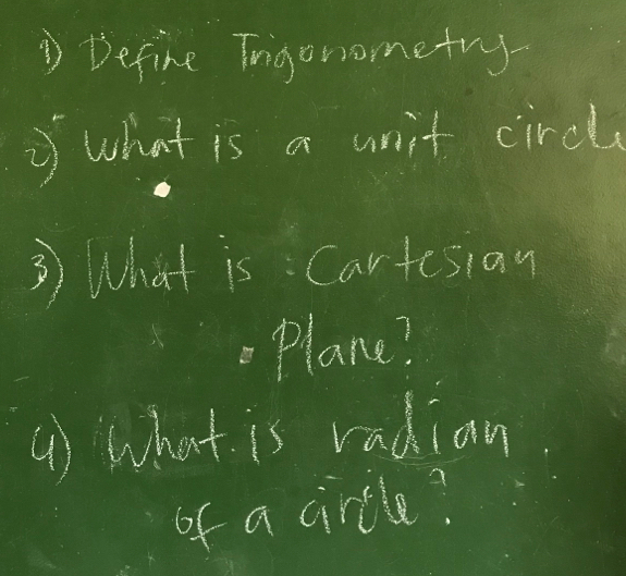 ③ Define Trigonometry. 
= what is a unit circly 
③ What is Cartesian 
.Plane? 
() what is radian 
of a cirtle?