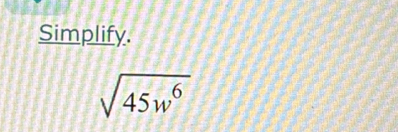 Simplify.
sqrt(45w^6)