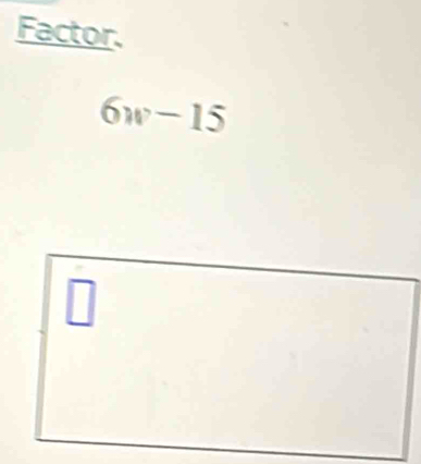 Factor.
6w-15