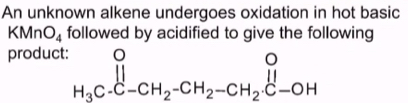 An unknown alkene undergoes oxidation in hot basic
KMnO_4 followed by acidified to give the following 
product: beginarrayr O H_3C-CH_2-CH_2-CH_2· CH_2· beginarrayr O Hendarray -OH