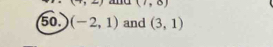 (7,8)
50. (-2,1) and (3,1)