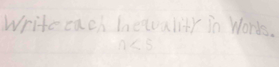 Write cach Inequality in Words.
n<5</tex>