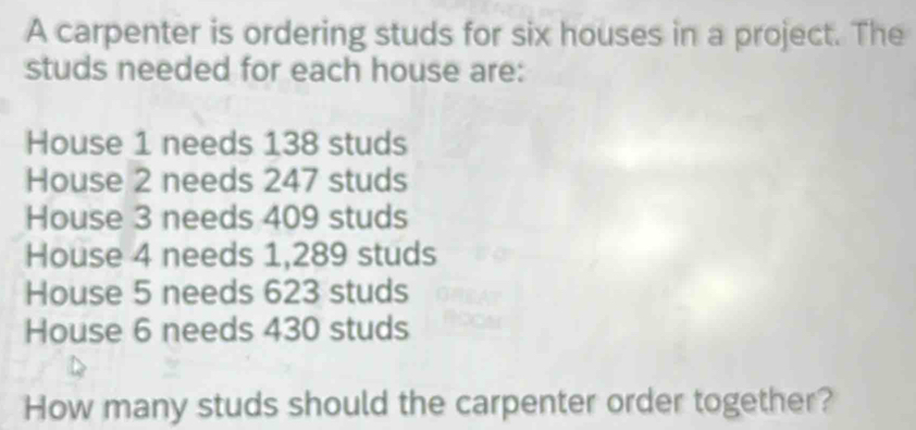 Solved: A carpenter is ordering studs for six houses in a project. The ...