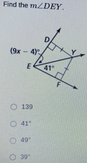 Find the m∠ DEY.
139
41°
49°
39°