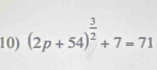 (2p+54)^ 3/2 +7=71