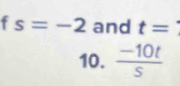 s=-2 and t=
10.  (-10t)/s 