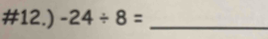 #12.) -24/ 8= _