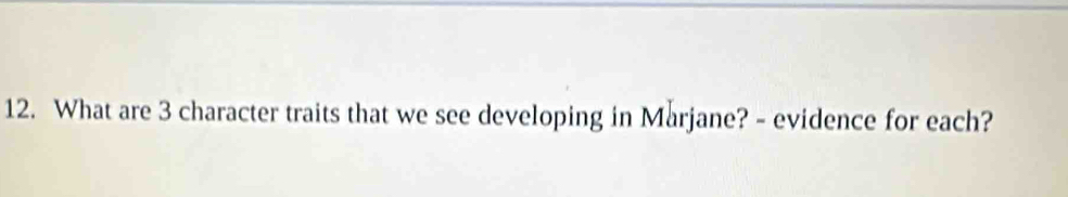 What are 3 character traits that we see developing in Marjane? - evidence for each?