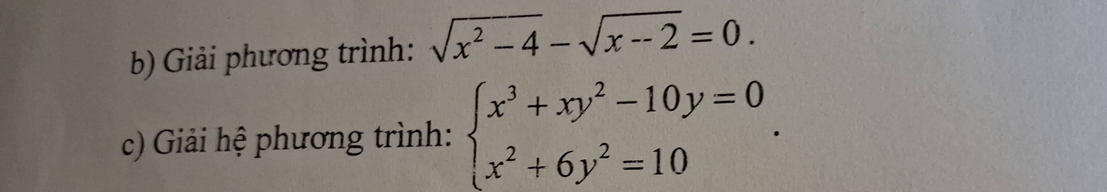 Giải phương trình: sqrt(x^2-4)-sqrt(x-2)=0. 
c) Giải hệ phương trình: beginarrayl x^3+xy^2-10y=0 x^2+6y^2=10endarray..