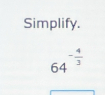 Simplify.
64^(-frac 4)3