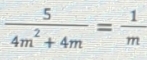  5/4m^2+4m = 1/m 