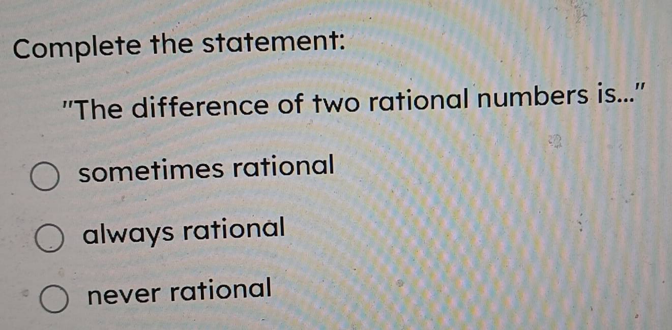 Solved: Complete the statement: ''The difference of two rational ...