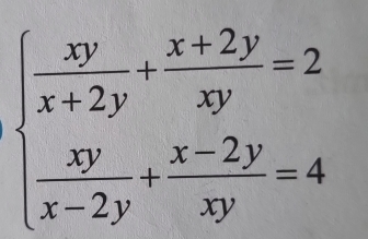 beginarrayl  xy/x+2y + (x+2y)/xy =2  xy/x-2y + (x-2y)/xy =4endarray.