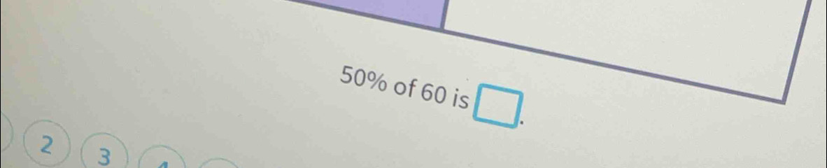 50% of 60 is
2 3