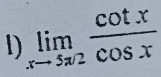 limlimits _xto 5π /2 cot x/cos x 