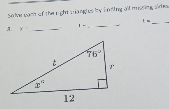 Solve each of the right triangles by finding all missing sides
r= _
.
_ t=
8. x= _