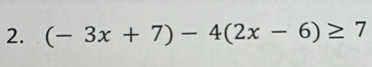 (-3x+7)-4(2x-6)≥ 7