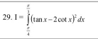 I=∈tlimits _ π /4 ^ π /3 (tan x-2cot x)^2dx