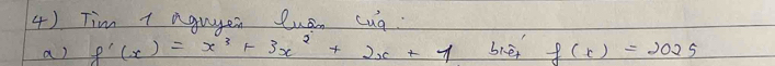 Tim 1 aguyen luan cug. 
a) f'(x)=x^3+3x^2+2x+1 bié f(x)=2025