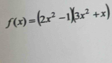 f(x)=(2x^2-1)(3x^2+x)