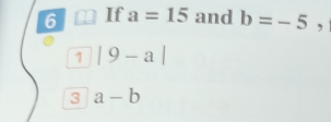 If a=15 and b=-5
1 |9-a|
3 a-b