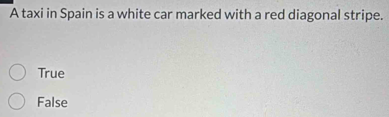 A taxi in Spain is a white car marked with a red diagonal stripe.
True
False