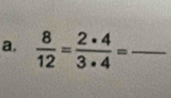  8/12 = 2· 4/3· 4 = _