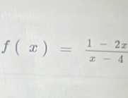 f(x)= (1-2x)/x-4 