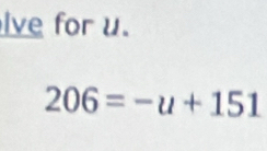 lve for u.
206=-u+151