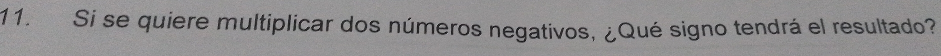 Si se quiere multiplicar dos números negativos, ¿Qué signo tendrá el resultado?