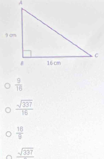  9/16 
 sqrt(337)/16 
 16/9 
frac sqrt(337)