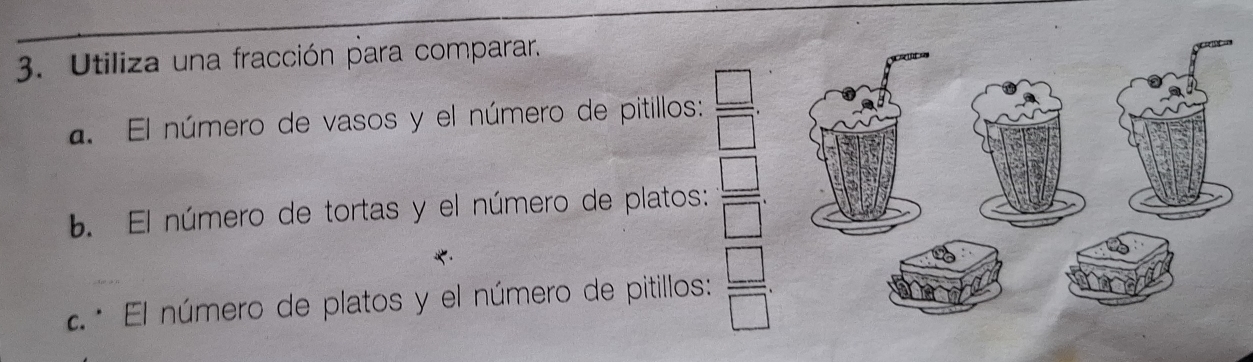 Utiliza una fracción para comparar. 
a. El número de vasos y el número de pitillos:  □ /□  . 
b. El número de tortas y el número de platos:  □ /□  .* El número de platos y el número de pitillos:  □ /□  .