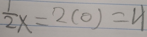  1/2 x=2(0)=4