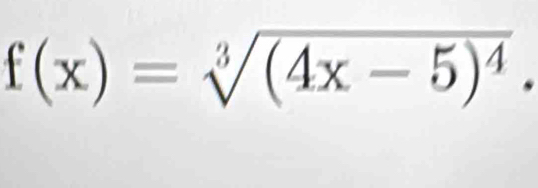 f(x)=sqrt[3]((4x-5)^4).