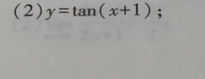 (2) y=tan (x+1);