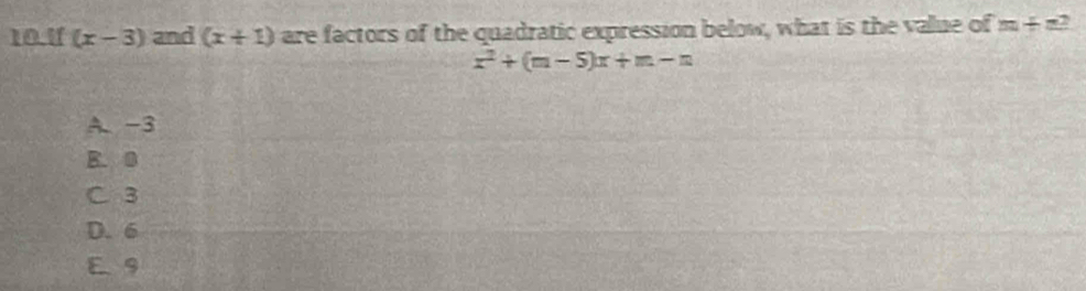 If (x-3) and (x+1) are factors of the quadratic expression below, what is the value of m + n?
x^2+(m-5)x+m-n
A. -3
B. 0
C. 3
D. 6
E 9