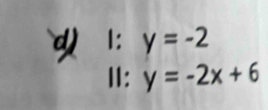 1: y=-2
Ⅱ: y=-2x+6