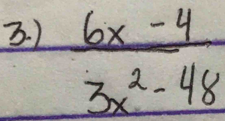 )
 (6x-4)/3x^2-48 